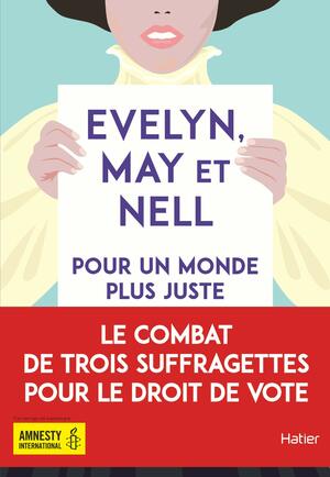 Evelyn, May et Nell, pour un monde plus juste by Sally Nicholls