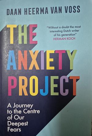 The Anxiety Project by Daan Heerma van Voss