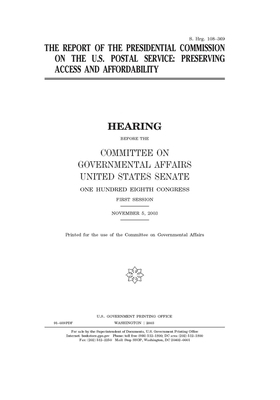 The report of the Presidential Commission on the U.S. Postal Service: preserving access and affordability by United States Congress, United States Senate, Committee on Governmental Affa (senate)