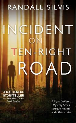 Incident on Ten-Right Road: A Ryan DeMarco Mystery Series prequel novella - And other stories by Randall Silvis
