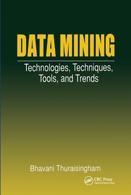 Data Mining: Technologies, Techniques, Tools, and Trends by Bhavani Thuraisingham