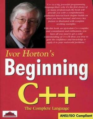 Ivor Horton's Beginning C++ : The Complete Language ANSI/ISO Compliant by Ivor Horton