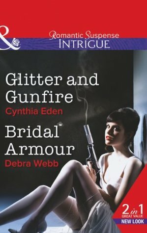 Glitter and Gunfire / Bridal Armour by Debra Webb, Cynthia Eden