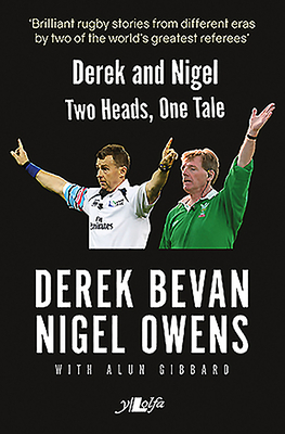 Derek and Nigel: Two Heads, One Tale by Derek Bevan, Nigel Owens, Alun Gibbard