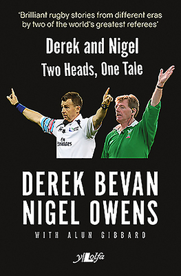 Derek and Nigel: Two Heads, One Tale by Alun Gibbard, Derek Bevan, Nigel Owens