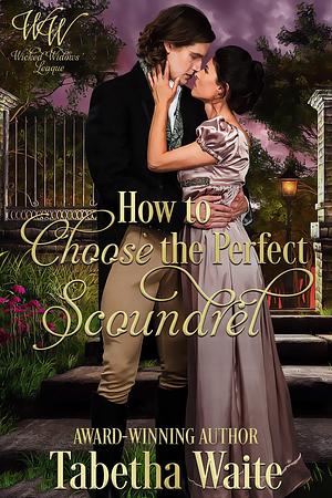 How to Choose the Perfect Scoundrel by Wicked Widows, Tabetha Waite, Tabetha Waite