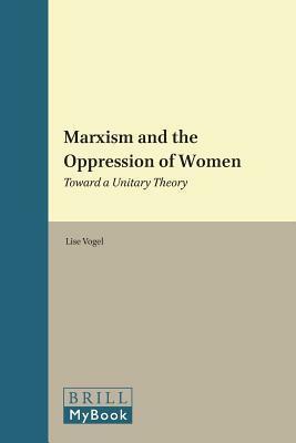 Marxism and the Oppression of Women: Toward a Unitary Theory by Lise Vogel