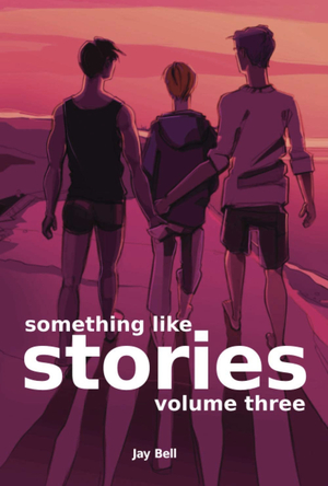 Something Like Stories: Volume Three by Jay Bell