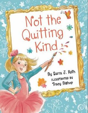 Not the Quitting Kind by Tracy Bishop, Sarra J. Roth