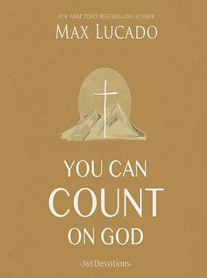 You Can Count on God: 365 Devotions by Max Lucado