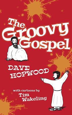 The Groovy Gospel by Dave Hopwood