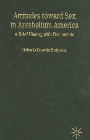 Rewriting Sex: Sexual Knowledge in Antebellum America: A Brief History with Documents by Helen Lefkowitz Horowitz