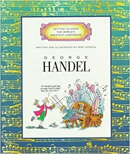 Getting to Know the World's Greatest Composers: George Handel by Mike Venezia