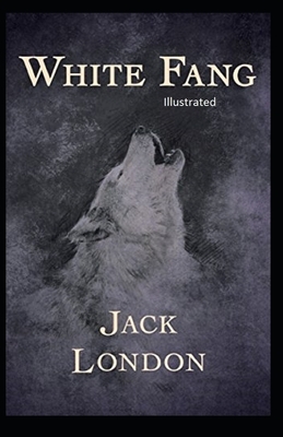 White Fang Illustrated by Jack London