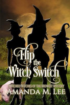 Flip the Witch Switch by Amanda M. Lee