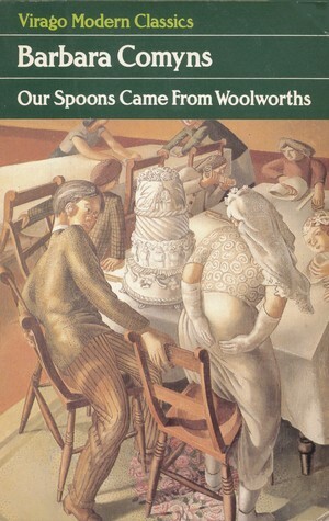 Our Spoons Came from Woolworths by Barbara Comyns