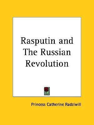 Rasputin and The Russian Revolution by Catherine Radziwill, Catherine Radziwill