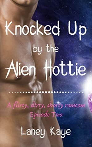 Knocked Up by the Alien Hottie by Laney Kaye