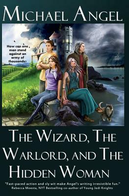 The Wizard, The Warlord, and The Hidden Woman by Michael Angel