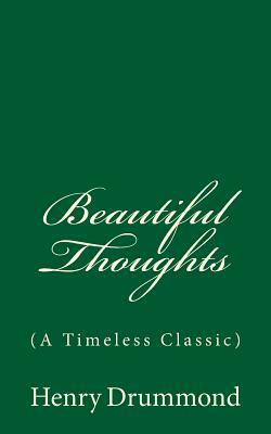Beautiful Thoughts: (A Timeless Classic) by Henry Drummond