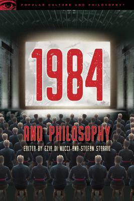 1984 and Philosophy: Is Resistance Futile? by Ezio Di Nucci, Stefan Storrie