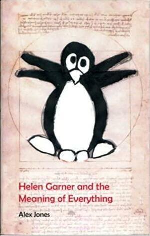 Helen Garner And The Meaning Of Everything by Alex Jones