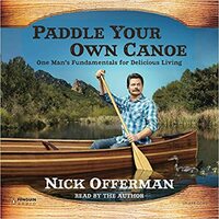 Paddle Your Own Canoe: One Man's Fundamentals for Delicious Living by Nick Offerman