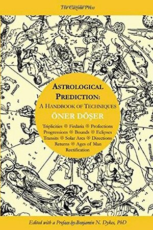 Astrological Prediction: A Handbook of Techniques by Öner Döşer, Benjamin N. Dykes