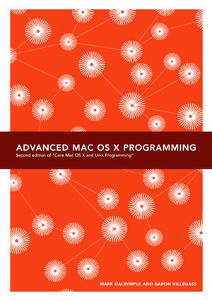 Advanced Mac OS X Programming by Aaron Hillegass, Mark Dalrymple