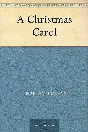 A Christmas Carol by Charles Dickens