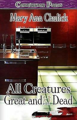 All Creatures Great And...Dead by Mary Ann Chulick