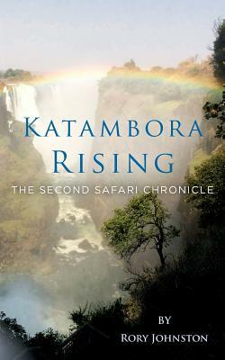 Katambora Rising: The Second Safari Chronicle by Rory Johnston