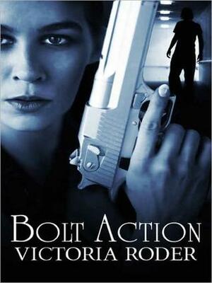 Bolt Action by Victoria Roder