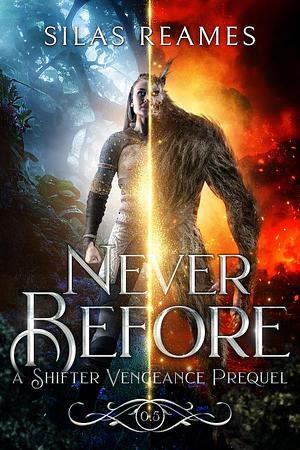 Never Before: A Shifter Vengeance Prequel by Silas Reames, Silas Reames