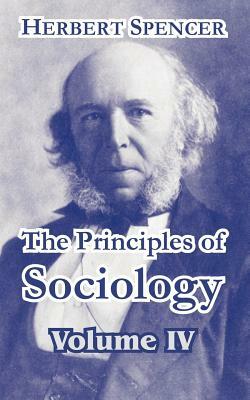 The Principles of Sociology, Volume IV by Herbert Spencer