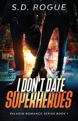 I Don't Date Superheroes by S.D. Rogue