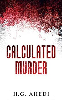 Calculated Murder by H.G. Ahedi