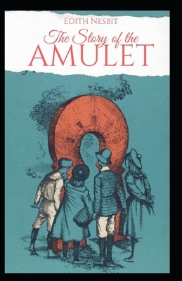 The Story of the Amulet Illustrated by E. Nesbit