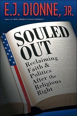 Souled Out: Reclaiming Faith and Politics After the Religious Right by E.J. Dionne Jr.