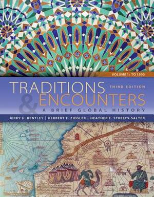Traditions & Encounters, Volume 1: To 1500 with Access Code: A Brief Global History by Herbert F. Ziegler, Heather E. Streets-Salter, Jerry H. Bentley