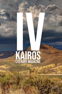 KAIROS Literary Magazine, Volume IV: (2019-2020) by Lisa Rhodes-Ryabchich, Clayre Benzadón, Juanita Rey