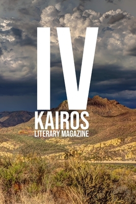 KAIROS Literary Magazine, Volume IV: (2019-2020) by Juanita Rey, Clayre Benzadón, Lisa Rhodes-Ryabchich