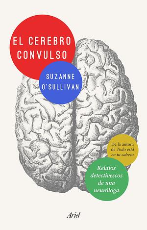 El cerebro convulso: Relatos detectivescos de una neuróloga by Suzanne O'Sullivan