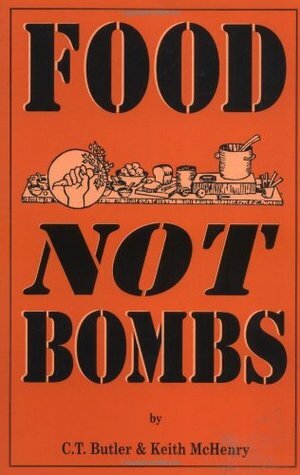 Food Not Bombs by Keith McHenry, C.T. Butler