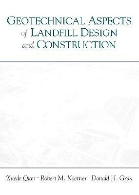 Geotechnical Aspects of Landfill Design and Construction by Robert Koerner, Xuede Qian, Donald Gray
