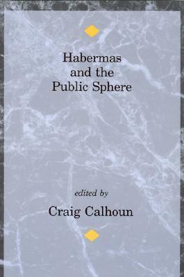 Habermas and the Public Sphere by Craig J. Calhoun