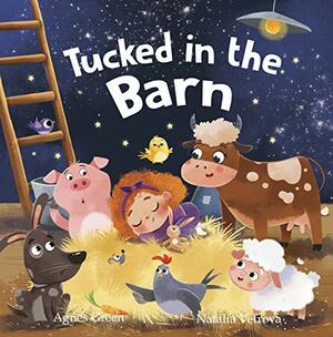 Tucked in the Barn: Farm Animals Bedtime Book. Good Night Rhyming Story for Toddlers, Ages 3 to 5. Preschool, Kindergarten by Agnes Green