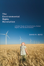 The Environmental Rights Revolution: A Global Study of Constitutions, Human Rights, and the Environment by David R. Boyd