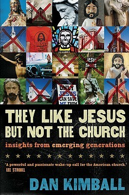 They Like Jesus but Not the Church: Insights from Emerging Generations by Dan Kimball