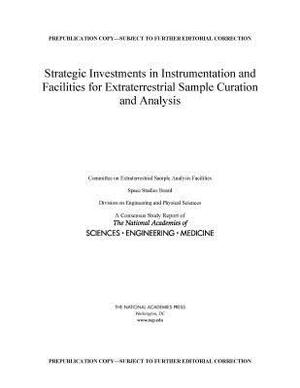 Strategic Investments in Instrumentation and Facilities for Extraterrestrial Sample Curation and Analysis by Division on Engineering and Physical Sci, Space Studies Board, National Academies of Sciences Engineeri